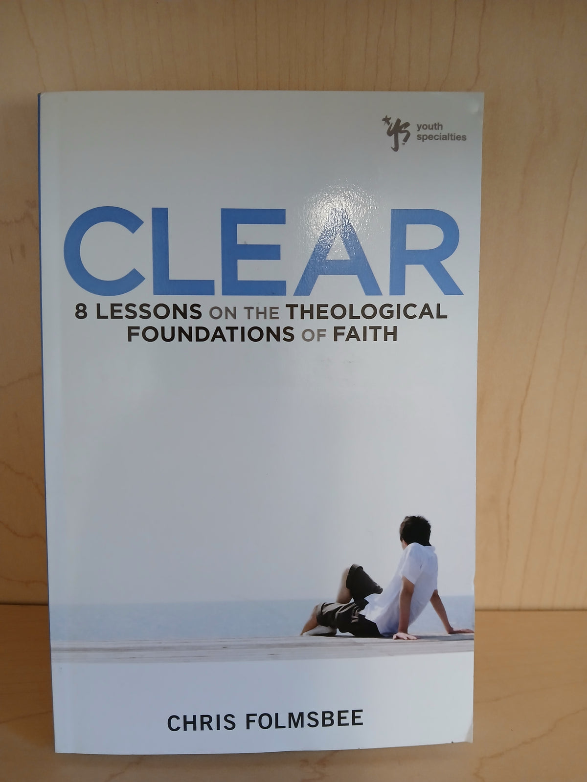 Clear: 8 Lessons on the Theological Foundations of Faith