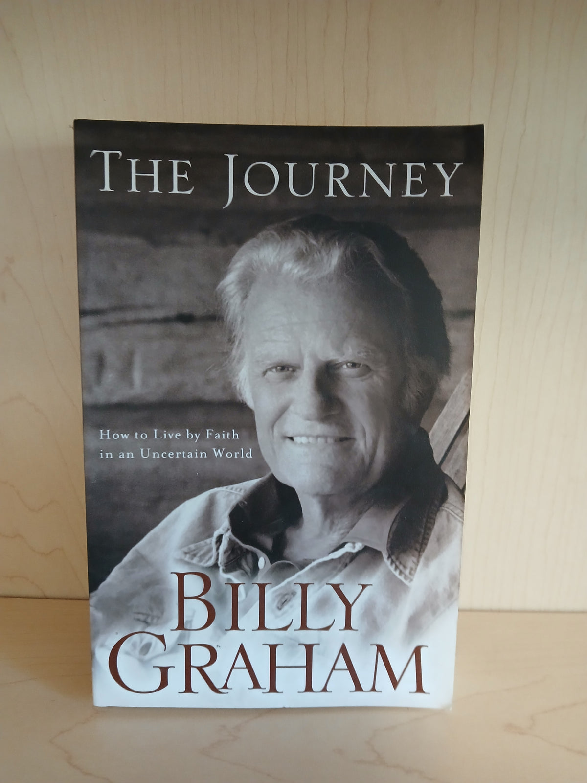 The Journey--How to live by faith in an uncertain world